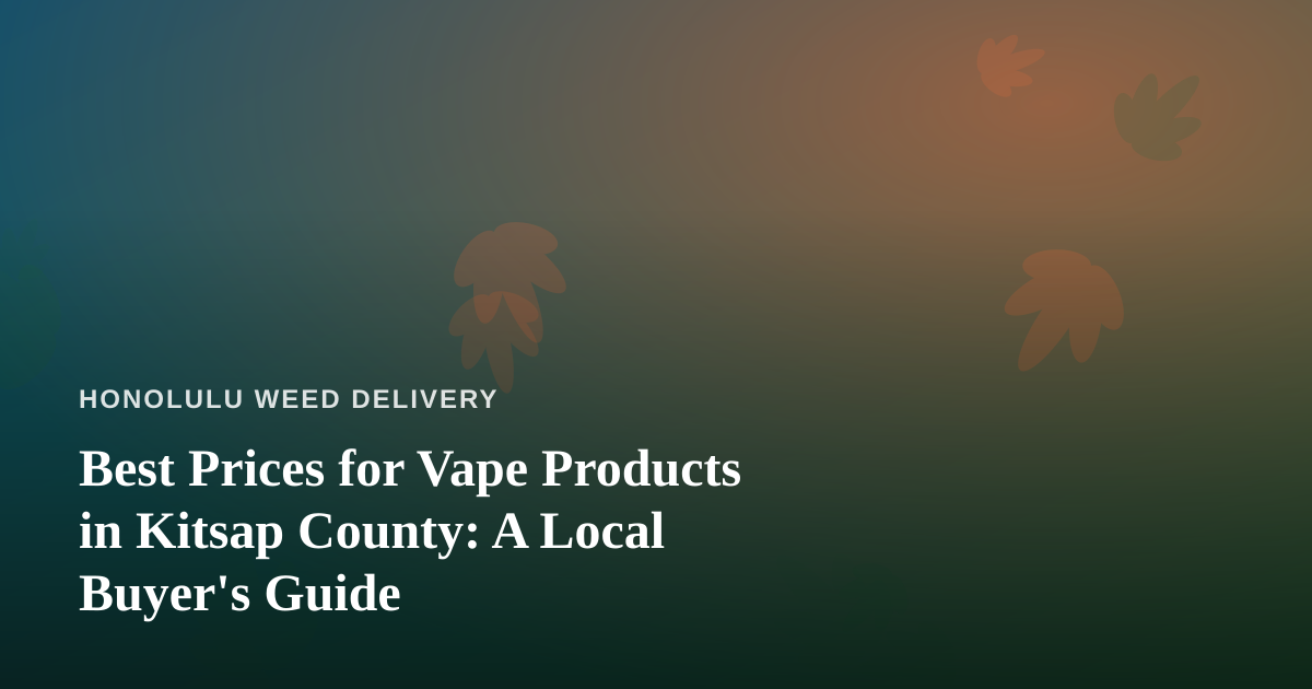 Best Prices for Vape Products in Kitsap County: A Local Buyer’s Guide