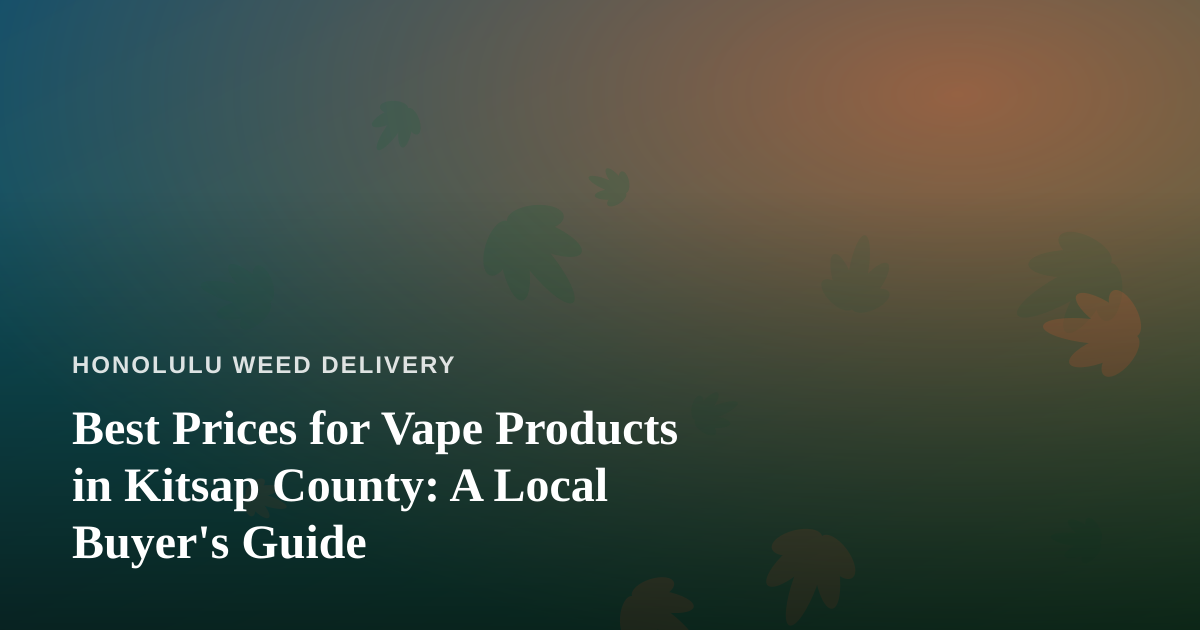 Best Prices for Vape Products in Kitsap County: A Local Buyer’s Guide