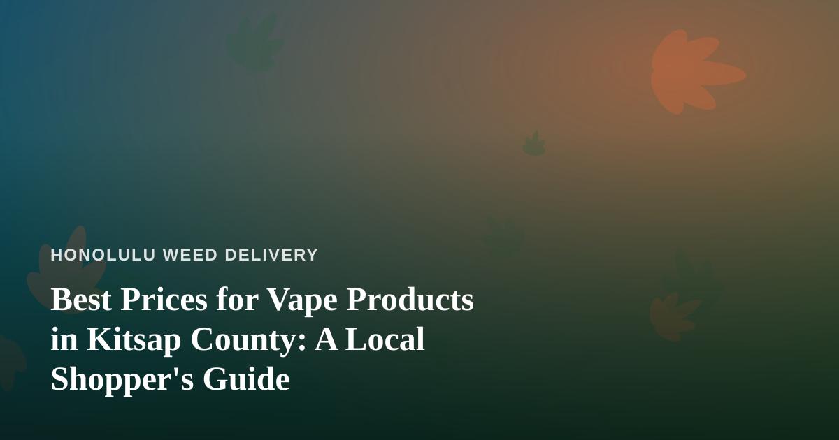 Best Prices for Vape Products in Kitsap County: A Local Shopper’s Guide