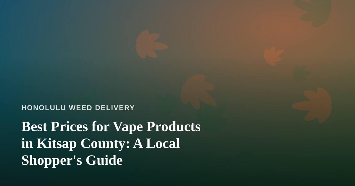 Best Prices for Vape Products in Kitsap County: A Local Shopper’s Guide