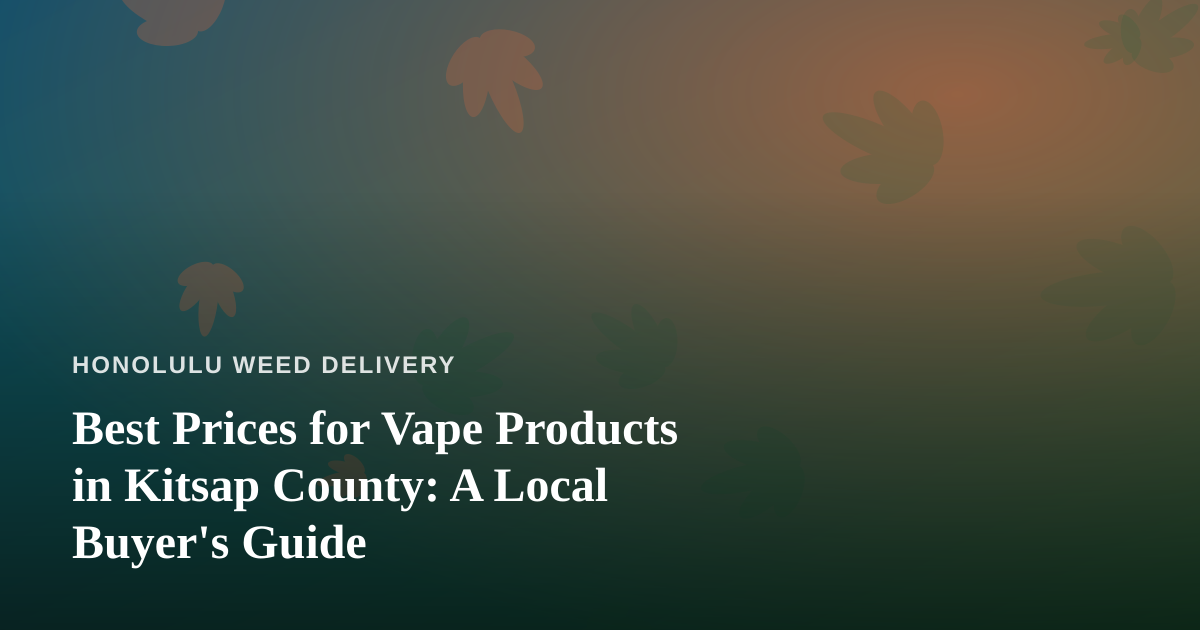 Best Prices for Vape Products in Kitsap County: A Local Buyer’s Guide