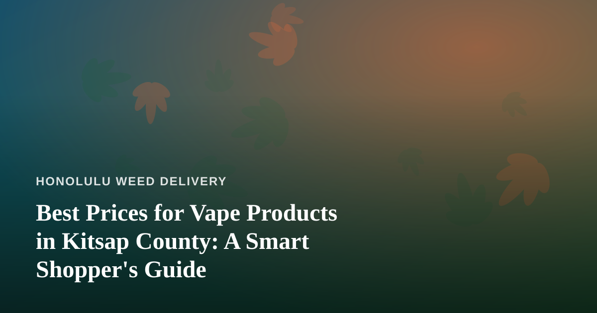 Best Prices for Vape Products in Kitsap County: A Smart Shopper’s Guide
