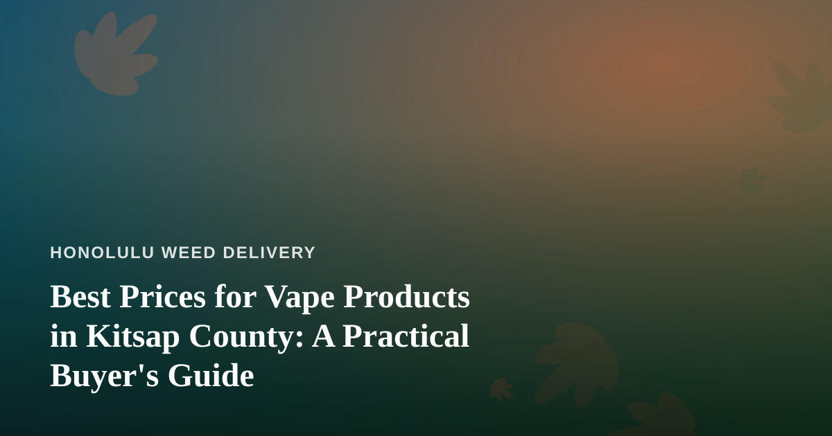 Best Prices for Vape Products in Kitsap County: A Practical Buyer’s Guide