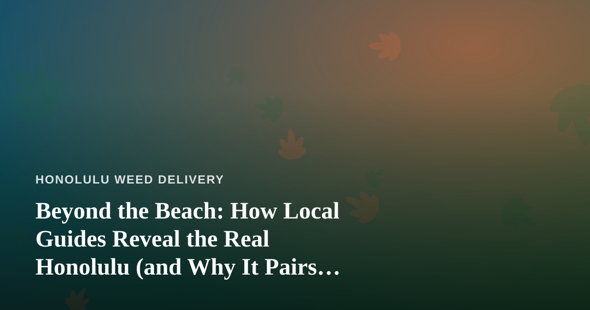 Beyond the Beach: How Local Guides Reveal the Real Honolulu (and Why It Pairs Perfectly with a Chill Delivery Day)