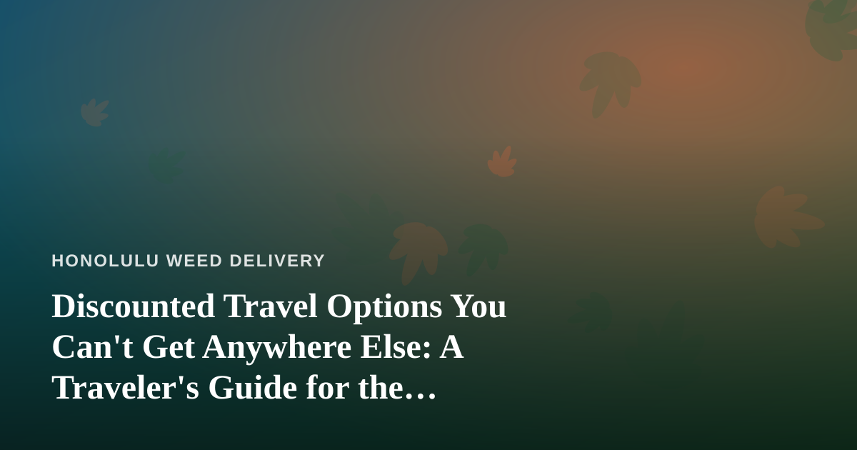Discounted Travel Options You Can’t Get Anywhere Else: A Traveler’s Guide for the Cannabis-Curious Visitor