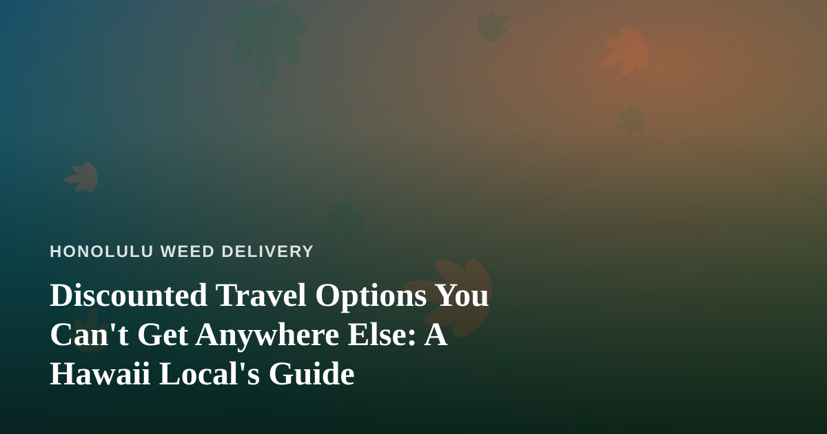 Discounted Travel Options You Can’t Get Anywhere Else: A Hawaii Local’s Guide