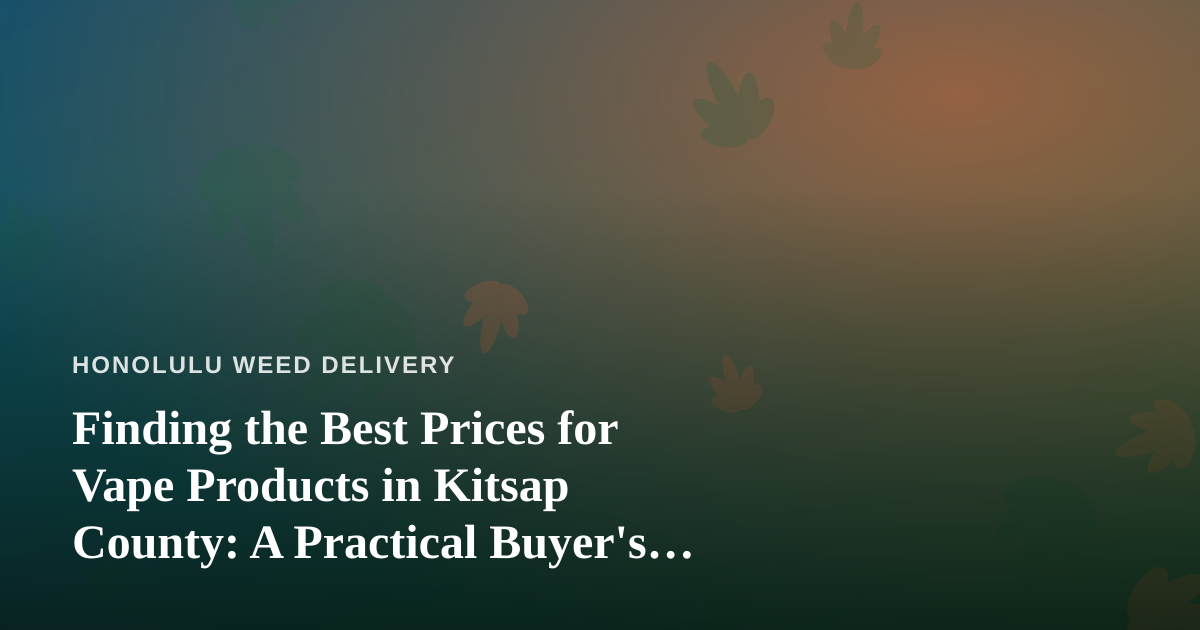 Finding the Best Prices for Vape Products in Kitsap County: A Practical Buyer’s Guide