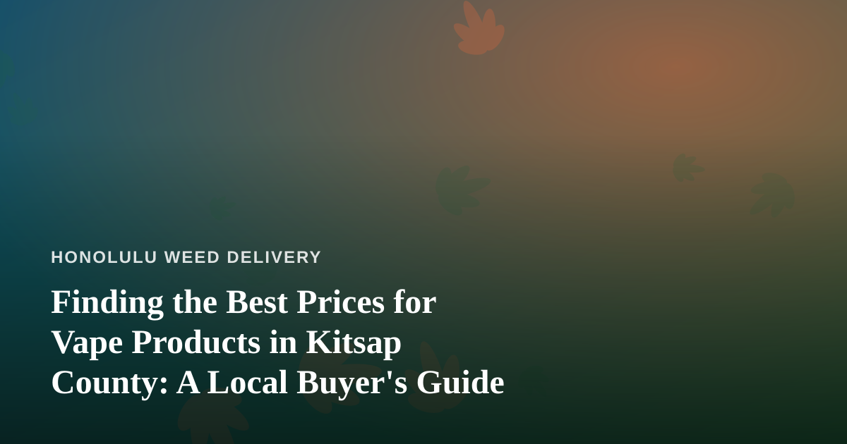 Finding the Best Prices for Vape Products in Kitsap County: A Local Buyer’s Guide