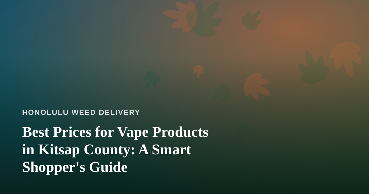 Best Prices for Vape Products in Kitsap County: A Smart Shopper’s Guide