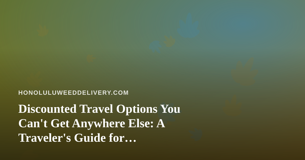 Discounted Travel Options You Can’t Get Anywhere Else: A Traveler’s Guide for Cannabis-Friendly Explorers