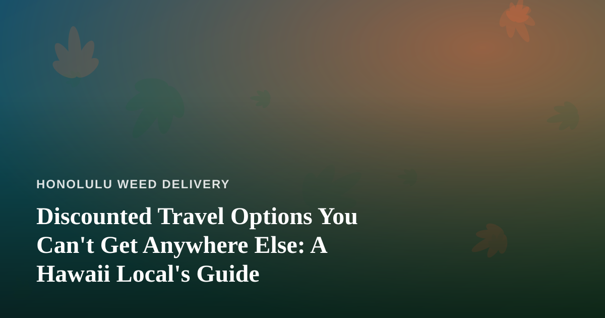 Discounted Travel Options You Can’t Get Anywhere Else: A Hawaii Local’s Guide