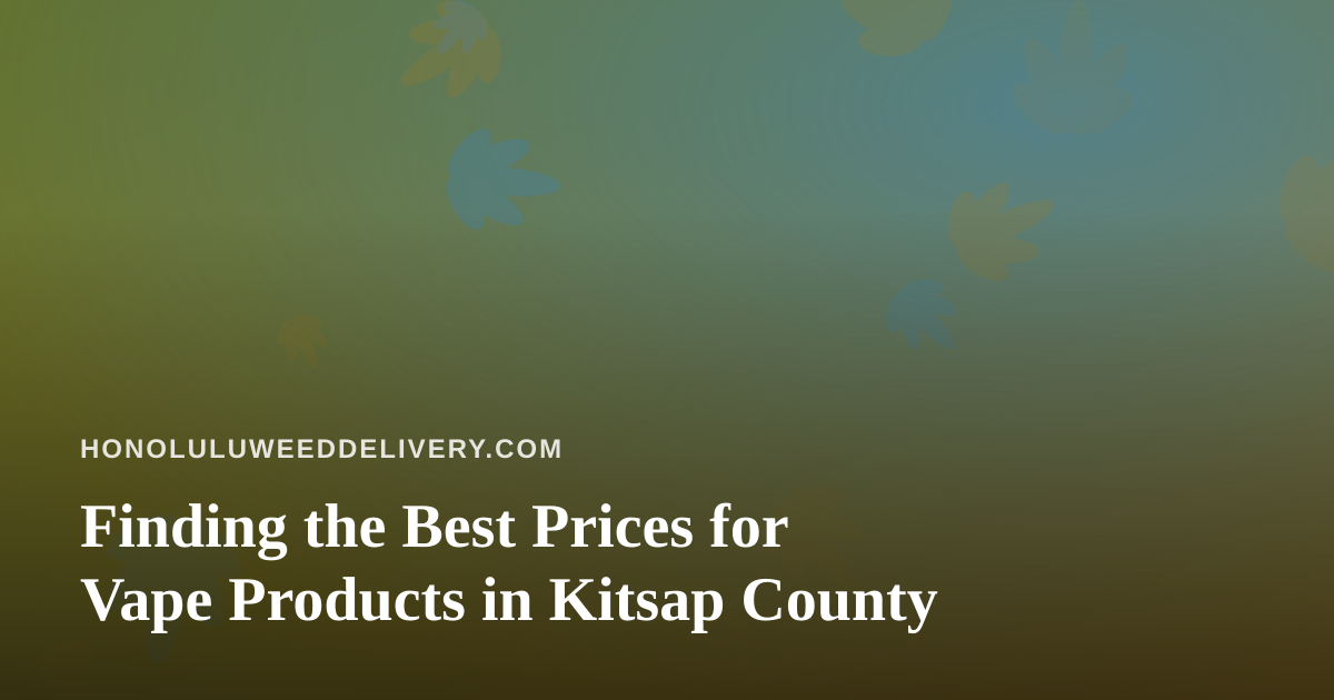 Finding the Best Prices for Vape Products in Kitsap County