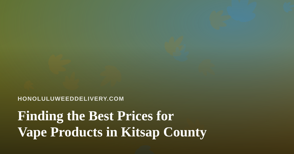 Finding the Best Prices for Vape Products in Kitsap County