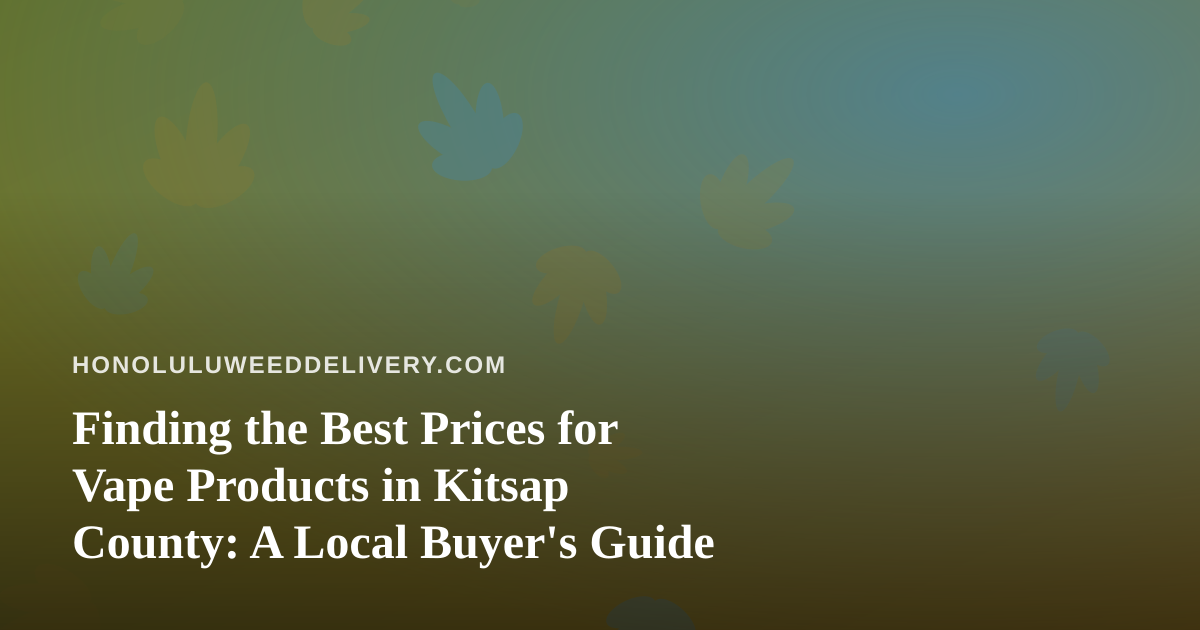Finding the Best Prices for Vape Products in Kitsap County: A Local Buyer’s Guide