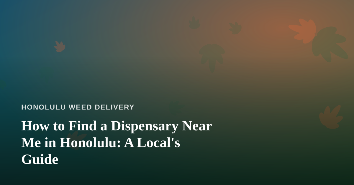 How to Find a Dispensary Near Me in Honolulu: A Local’s Guide