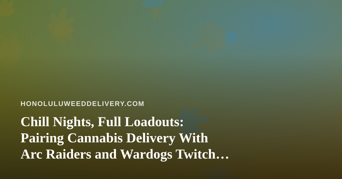 Chill Nights, Full Loadouts: Pairing Cannabis Delivery With Arc Raiders and Wardogs Twitch Streams