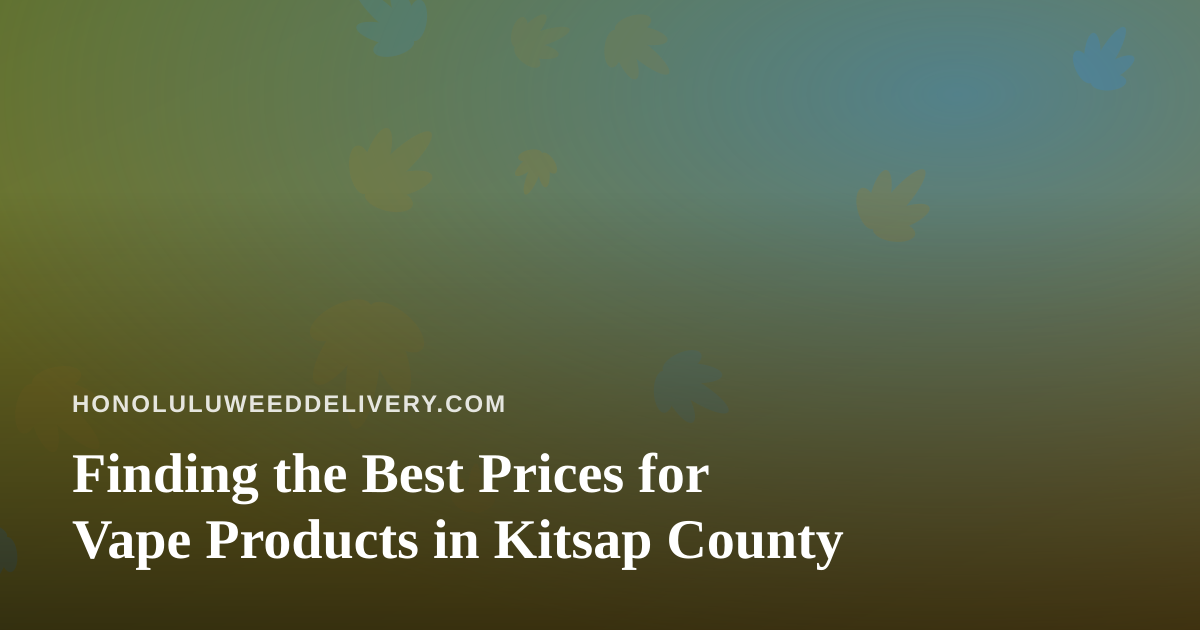 Finding the Best Prices for Vape Products in Kitsap County