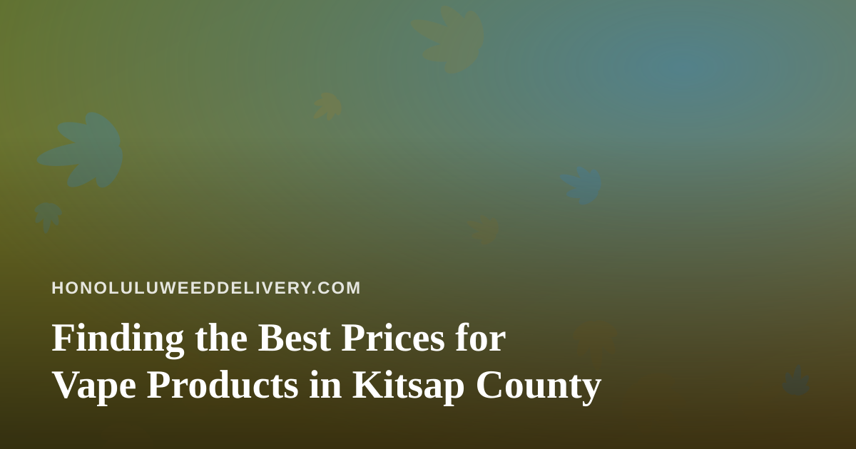 Finding the Best Prices for Vape Products in Kitsap County