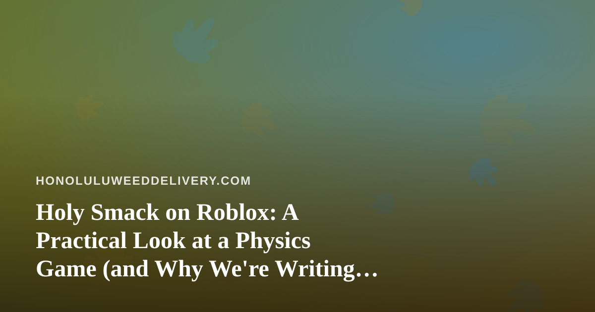 Holy Smack on Roblox: A Practical Look at a Physics Game (and Why We’re Writing About It)