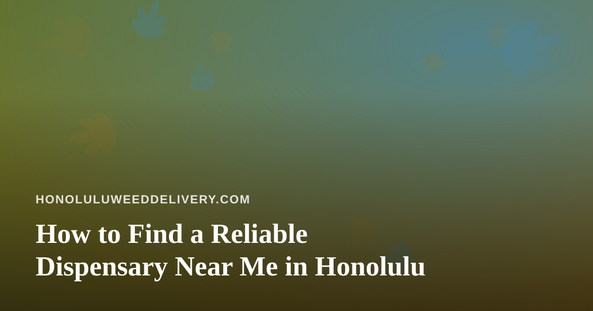 How to Find a Reliable Dispensary Near Me in Honolulu
