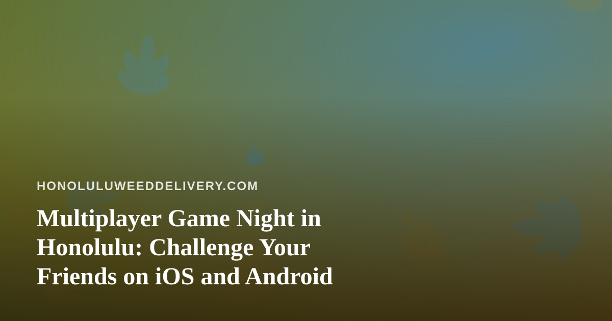 Multiplayer Game Night in Honolulu: Challenge Your Friends on iOS and Android
