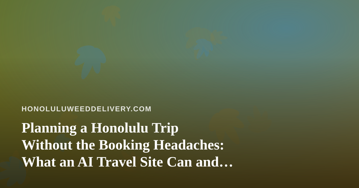 Planning a Honolulu Trip Without the Booking Headaches: What an AI Travel Site Can and Can’t Do for Visitors