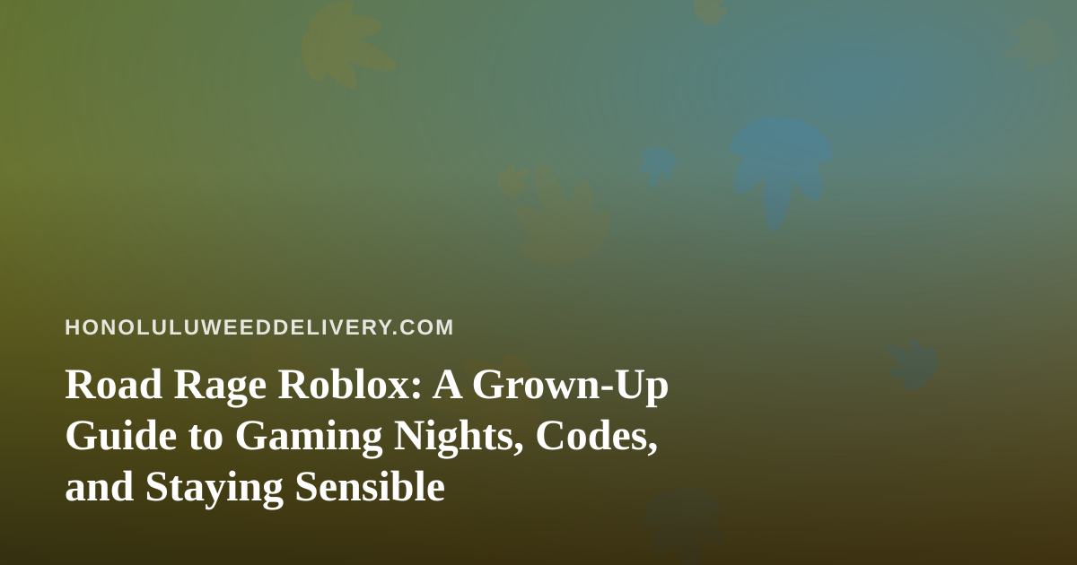 Road Rage Roblox: A Grown-Up Guide to Gaming Nights, Codes, and Staying Sensible