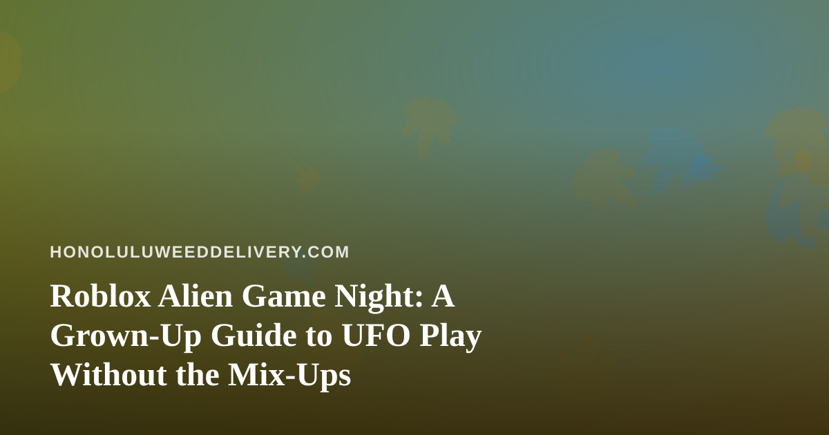 Roblox Alien Game Night: A Grown-Up Guide to UFO Play Without the Mix-Ups