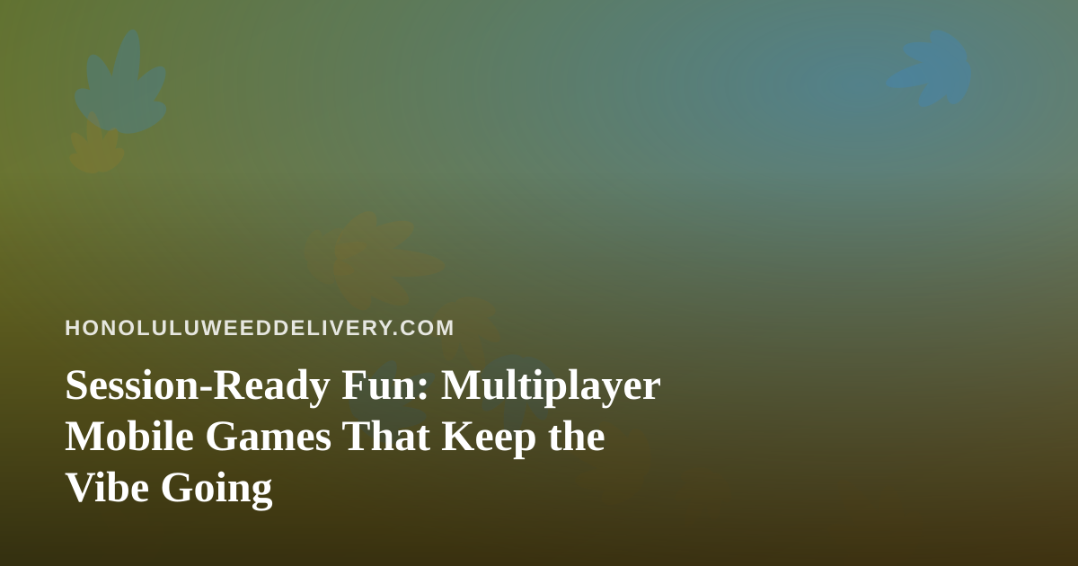Session-Ready Fun: Multiplayer Mobile Games That Keep the Vibe Going