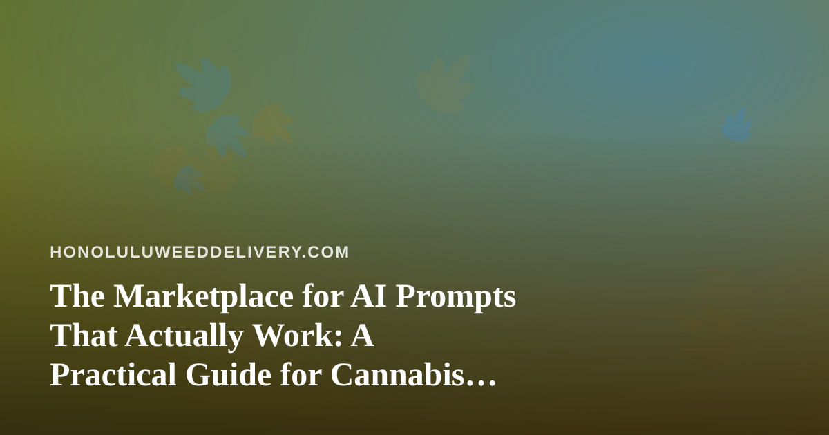 The Marketplace for AI Prompts That Actually Work: A Practical Guide for Cannabis Delivery Teams