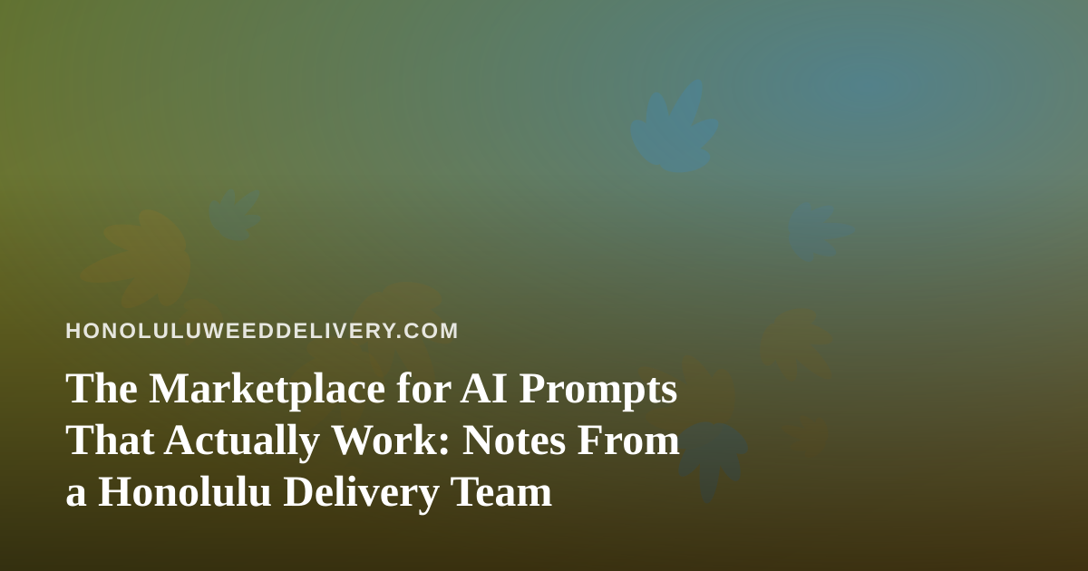 The Marketplace for AI Prompts That Actually Work: Notes From a Honolulu Delivery Team